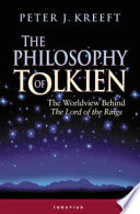 The philosophy of Tolkien : the worldview behind The lord of the rings /