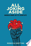 All joking aside : American humor and its discontents /