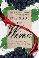 The soul of wine : savoring the goodness of God /