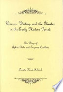 Women, writing, and the theater in the early modern period : the plays of Aphra Behn and Suzanne Centlivre /