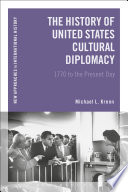 The history of United States cultural diplomacy : 1770 to the present day /