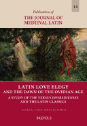Latin love elegy and the dawn of the Ovidian age : a study of the Versus Eporedienses and the Latin classics /