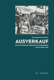 Ausverkauf : die Vernichtung der jüdischen Gewerbetätigkeit in Berlin 1930-1945 /