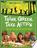 Think Green, Take Action : Books and Activities for Kids.