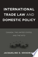 International trade law and domestic policy : Canada, the United States, and the WTO /