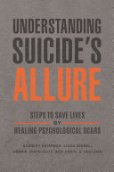 Understanding suicide's allure : steps to save lives by healing psychological scars /