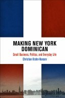 Making New York Dominican : small business, politics, and everyday life /
