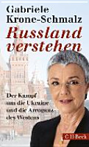 Russland verstehen : der Kampf um die Ukraine und die Arroganz des Westens /