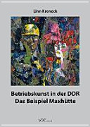 Betriebskunst in der DDR : das Beispiel Maxhütte /