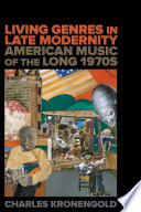 Living genres in late modernity : American music of the long 1970s /