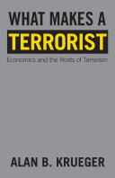 What makes a terrorist : economics and the roots of terrorism /