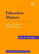 Education matters : selected essays by Alan B. Krueger /