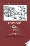 Symeon the holy fool : Leontius's Life and the late antique city /