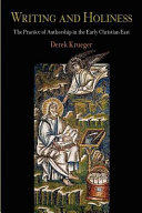 Writing and holiness : the practice of authorship in the early Christian East / Derek Krueger.