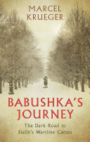 Babushka's journey : the dark road to Stalin's wartime camps /