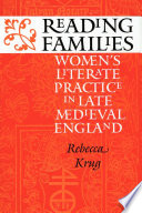 Reading families : women's literate practice in late medieval England /