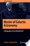 Master of galactic astronomy : a biography of Jan Hendrik Oort /