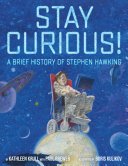 Stay curious! : a brief history of Stephen Hawking /