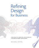 Refining design for business : using analytics, marketing, and technology to inform customer-centric design /