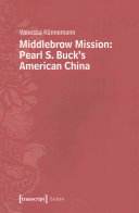 Middlebrow Mission : Pearl S. Buck's American China /