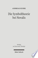 Die Symboltheorie bei Novalis : eine ideengeschichtliche Studie in ästhetischer und theologischer Absicht /