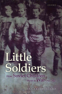 Little soldiers : how Soviet children went to war, 1941-1945 /