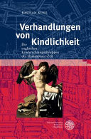 Verhandlungen von Kindlichkeit : die englischen Kinderschauspieltruppen der Shakespeare-Zeit /