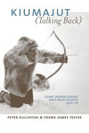 Kiumajut (talking back) : game management and Inuit rights, 1900-70 /