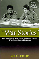 "War stories" : false atrocity tales, swift boaters, and winter soldiers--what really happened in Vietnam /