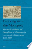 Breaking into the monopoly : provincial merchants and manufacturers' campaigns for access to the Asian market, 1790-1833 /