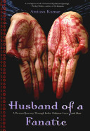 Husband of a fanatic : a personal journey through India, Pakistan, love and hate /
