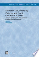 Enterprise Size, Financing Patterns, and Credit Constraints in Brazil : Analysis of Data from the Investment Climate Assessment Survey.