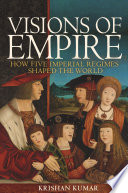 Visions of empire how five imperial regimes shaped the world /