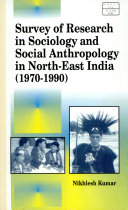 Survey of research in sociology and social anthropology in North-East India /