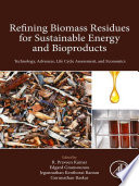 Refining Biomass Residues for Sustainable Energy and Bioproducts : Technology, Advances, Life Cycle Assessment and Economics.