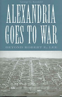 Alexandria goes to war : beyond Robert E. Lee /
