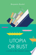 Utopia or bust : a guide to the present crisis /