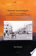 Networks beyond Empires : Chinese Business and Nationalism in the Hong Kong-Singapore Corridor, 1914-1941.