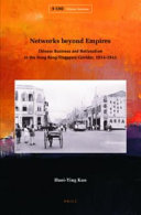 Networks beyond empires : Chinese business and nationalism in the Hong Kong-Singapore corridor, 1914-1941 /