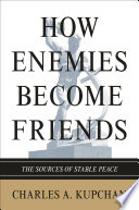 How enemies become friends : the sources of stable peace /