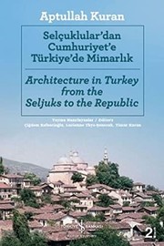 Selçuklular'dan Cumhuriyet'e Türkiye'de mimarlık = Architecture in Turkey from the Seljuks to the Republic /