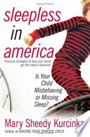 Sleepless in America : is your child misbehaving or missing sleep? /