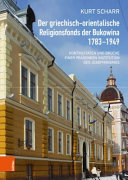 Der griechisch-orientalische Religionsfonds der Bukowina 1783-1949: Kontinuitäten und Brüche einer prägenden Institution des Josephinismus