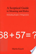 A sceptical guide to meaning and rules : defending Kripke's Wittgenstein /