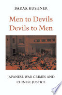 Men to devils, devils to men : Japanese war crimes and Chinese justice /