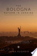 The Bologna reform in Ukraine : learning Europeanisation in the post-soviet context /