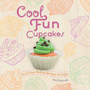 Cool fun cupcakes : fun & easy baking recipes for kids! /