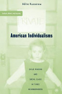 American individualisms : child rearing and social class in three neighborhoods /