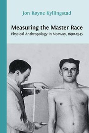 Measuring the master race: physical anthropology in Norway, 1890-1945 /