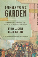 Denmark Vesey's garden : the 150-year fight over the memory of slavery in the cradle of the Confederacy /